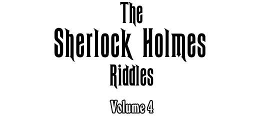 Click here to play The Sherlock Holmes Riddles Volume 4